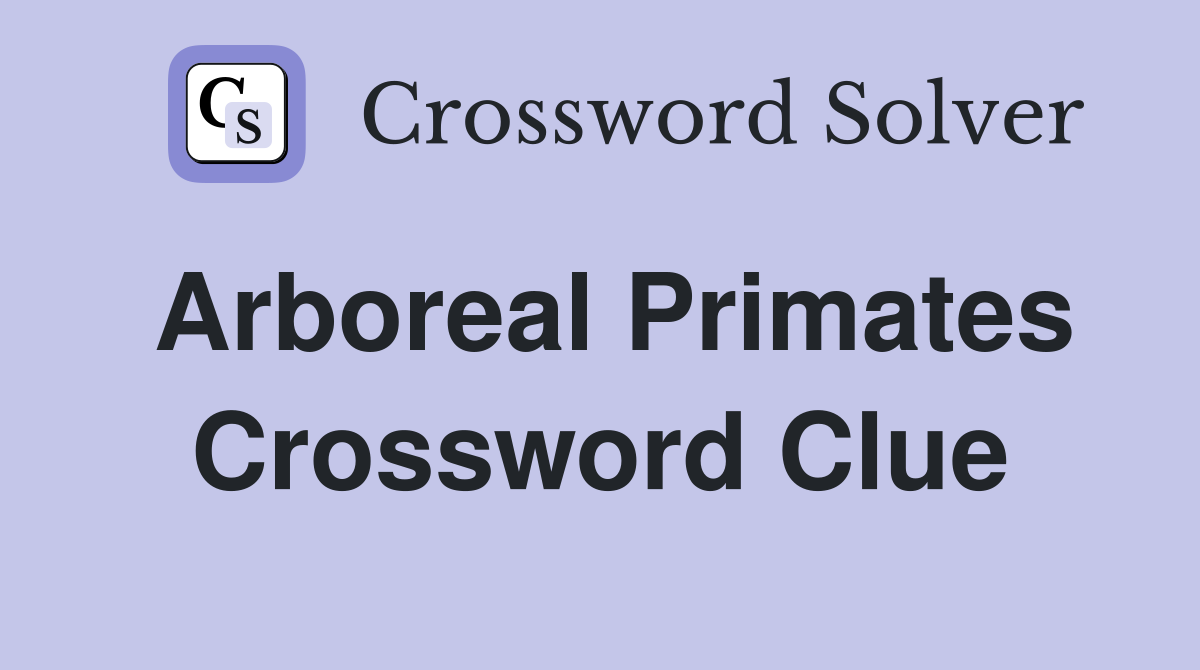 Arboreal primates Crossword Clue Answers Crossword Solver